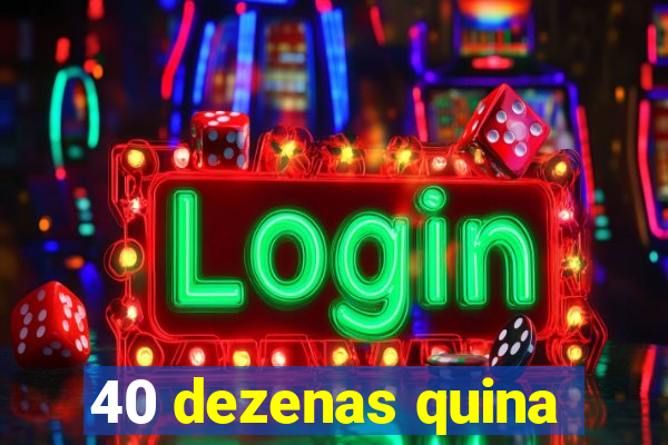 40 dezenas quina